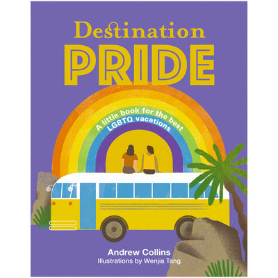 Destination Pride - A Little Book for the Best LGBTQ Vacations