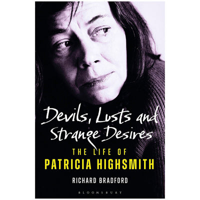 Devils, Lusts and Strange Desires - The Life of Patricia Highsmith Book