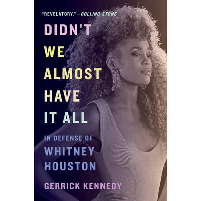 Didn't We Almost Have It All - In Defense of Whitney Houston Book Gerrick Kennedy