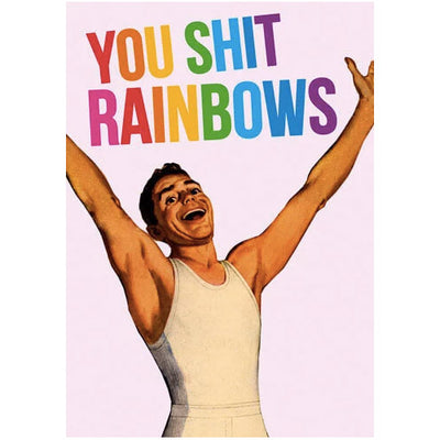 You Sh*t Rainbows Birthday Card