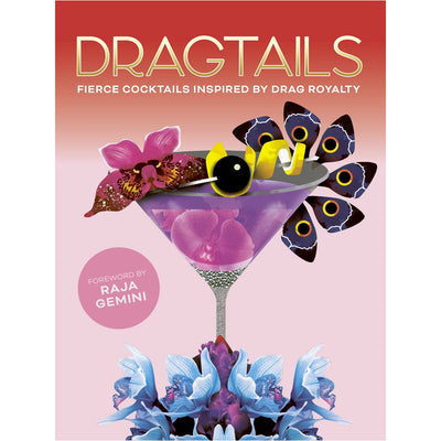 Dragtails - Fierce Cocktails Inspired by Drag Royalty Book