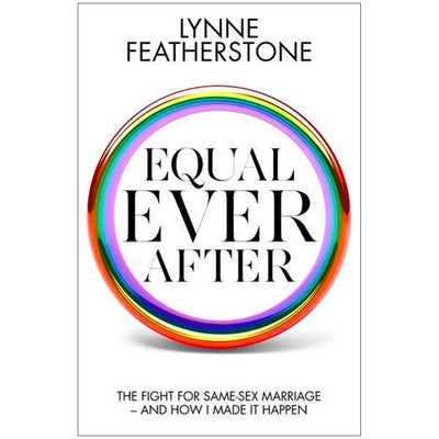 Equal Ever After - The Fight For Same Sex Marriage And How I Made It Happen Book