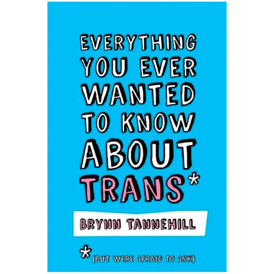 Everything You Ever Wanted to Know About Trans (But Were Afraid to Ask) Book