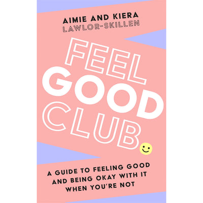 Feel Good Club - A Guide To Feeling Good And Being Okay With It When You're Not Book