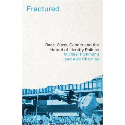 Fractured - Race, Class, Gender and the Hatred of Identity Politics Book