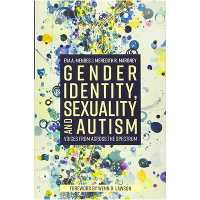 Gender Identity, Sexuality and Autism - Voices from Across the Spectrum Book