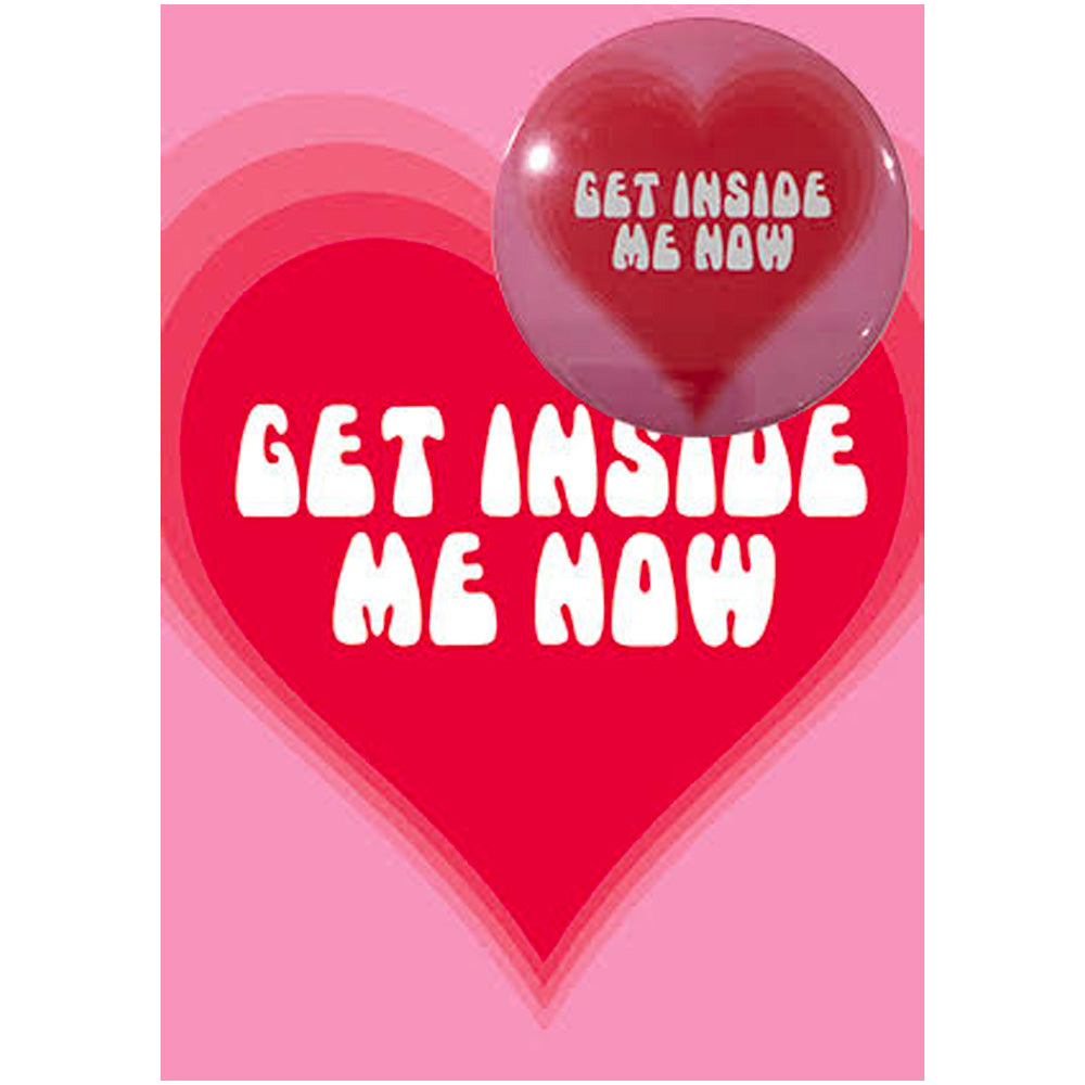 Big Badge Card - Get Inside Me Now Greetings Card
