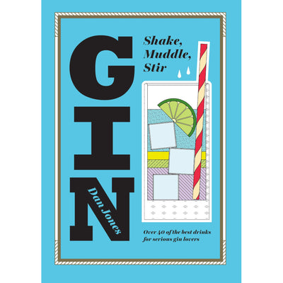 Gin - Shake, Muddle, Stir (Over 40 of the Best Gin Drinks for Serious Gin Lovers) Book