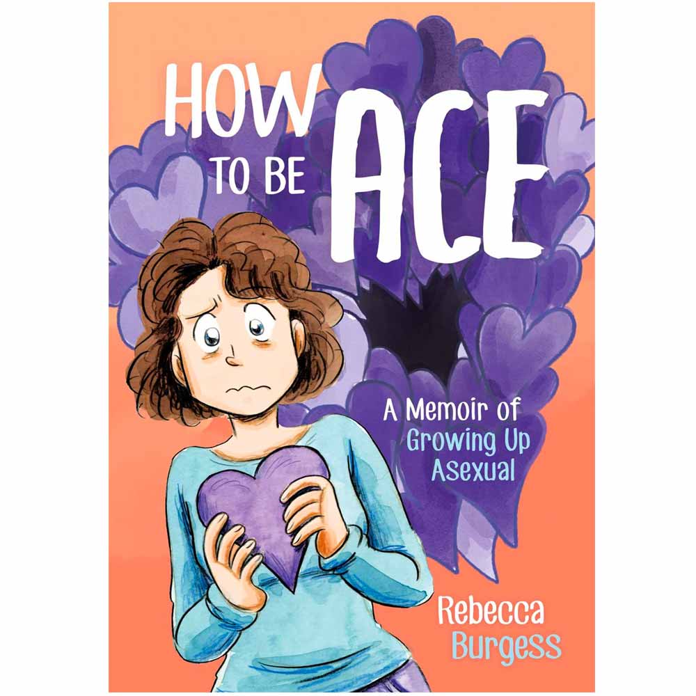How to Be Ace - A Memoir Of Growing Up Asexual Book