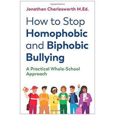 How to Stop Homophobic and Biphobic Bullying - A Practical Whole-School Approach Book