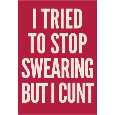 I Tried To Stop Swearing But I C*nt - Greetings Card