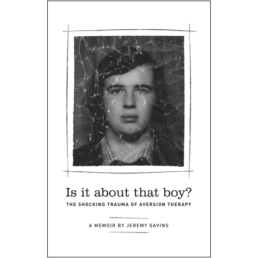 Is it About That Boy? - The Shocking Trauma of Aversion Therapy Book