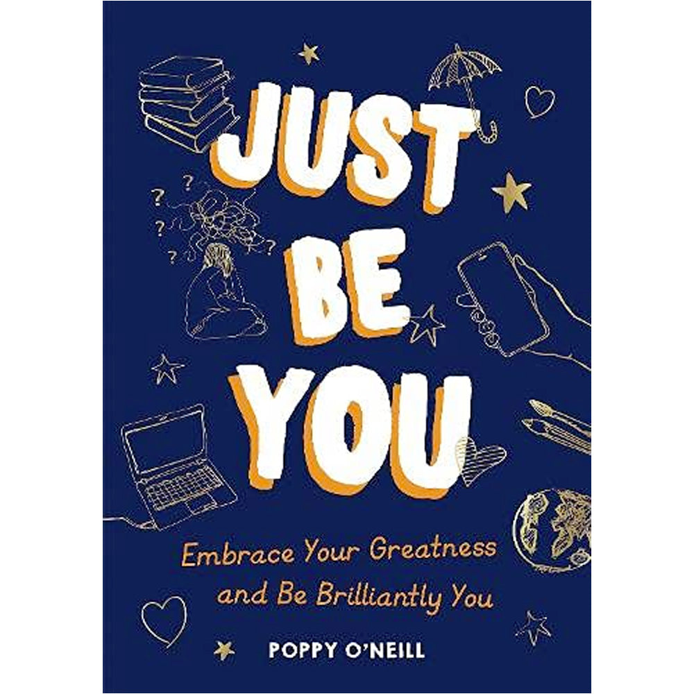 Just Be You - Embrace Your Greatness and Be Brilliantly You
