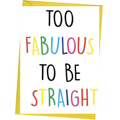 Too Fabulous To Be Straight - Gay Greetings Card