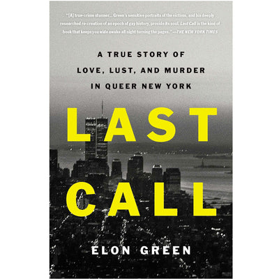 Last Call - A True Story of Love, Lust, and Murder in Queer New York Book