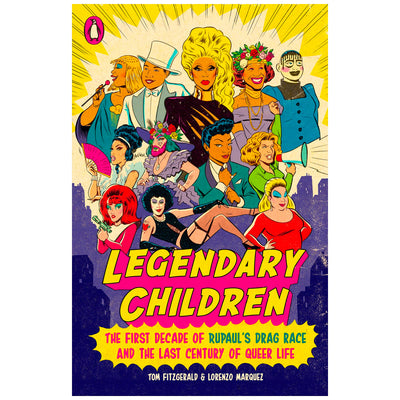 Legendary Children - The First Decade of Rupaul's Drag Race and the Last Century of Queer Life Book