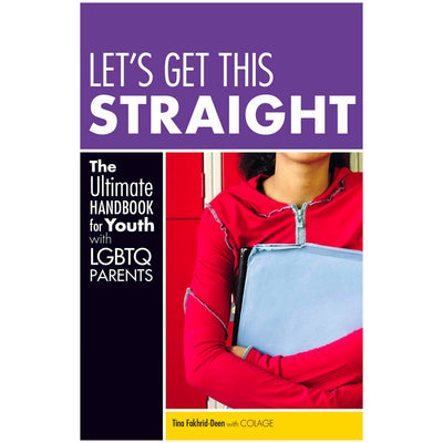 Let's Get This Straight - The Ultimate Handbook for Youth with LGBTQ Parents Book