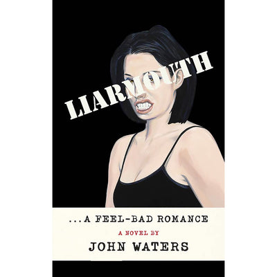 Liarmouth - A Feel-Bad Romance Book John Waters