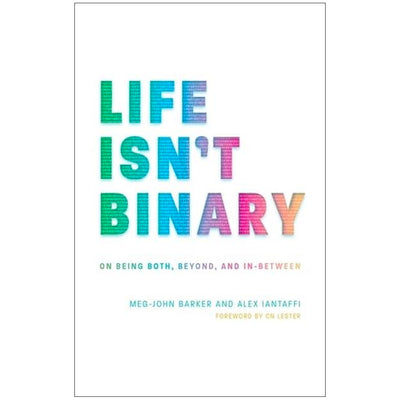 Life Isn't Binary - On Being Both, Beyond and In-Between Book