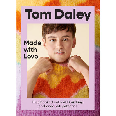 Tom Daley Made with Love - Get Hooked With 30 Knitting and Crochet Patterns Book
