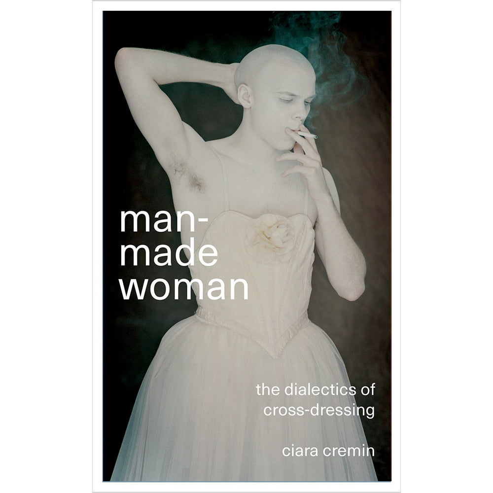 Man-Made Woman - The Dialectics of Cross-Dressing Book
