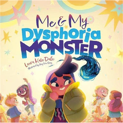 Me and My Dysphoria Monster - An Empowering Story to Help Children Cope with Gender Dysphoria Book