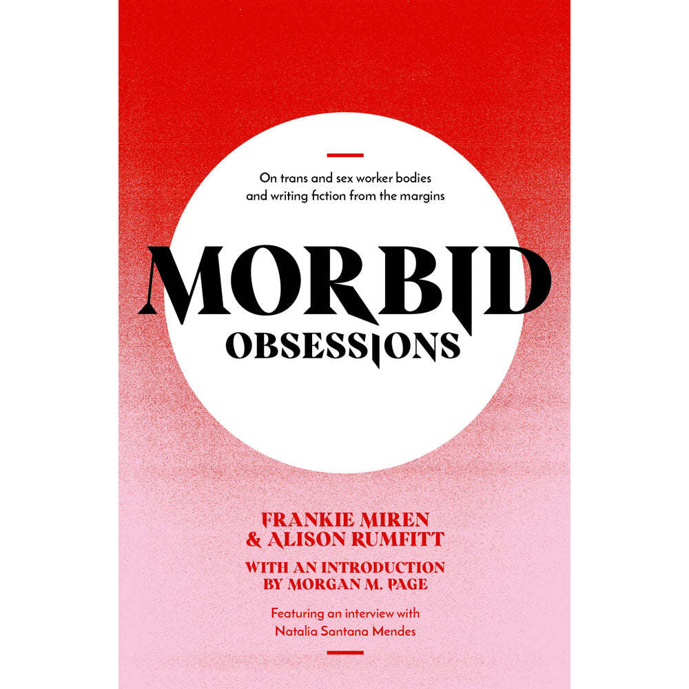 Morbid Obsessions - On Trans and Sex Worker Bodies and Writing Fiction from the Margins Book