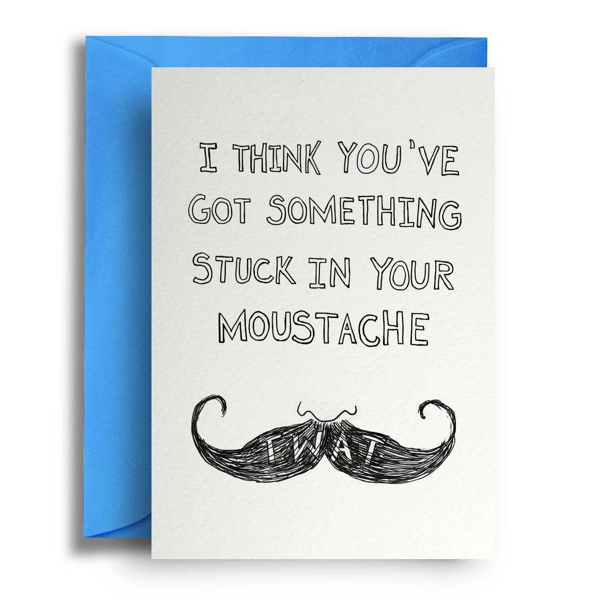 I Think You've Got Something Stuck In Your Moustache... Tw*t - Greetings Card