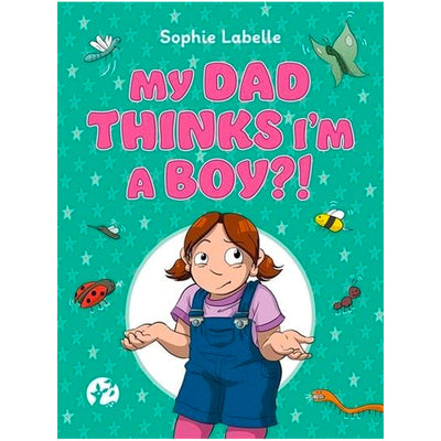 My Dad Thinks I'm a Boy?! - A Trans Positive Children's Book