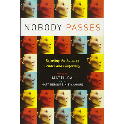 Nobody Passes - Rejecting the Rules of Gender and Conformity Book