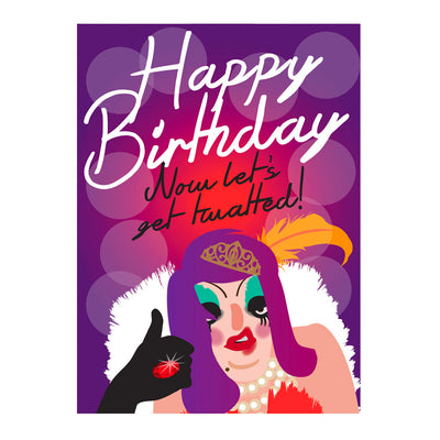 Life's A Drag - Happy Birthday Now Let's Get Twatted Greetings Card