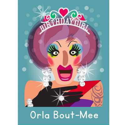 Life's A Drag - Orla Bout-Mee (Birthday Girl) Gay Birthday Card