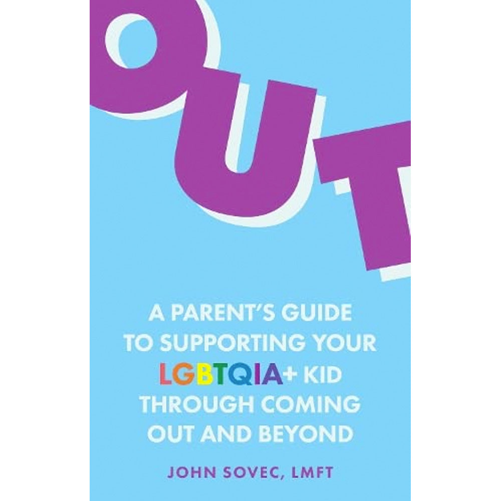 Out - A Parent's Guide to Supporting Your LGBTQIA+ Kid Through Coming Out and Beyond Book