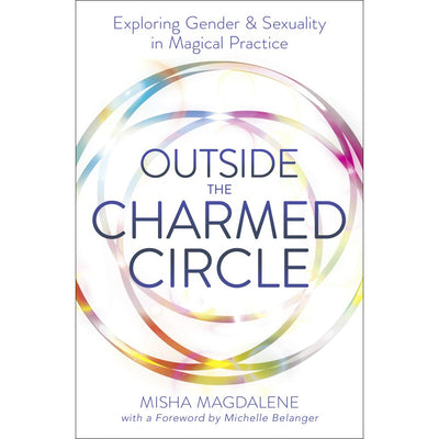 Outside the Charmed Circle - Exploring Gender and Sexuality in Magical Practice Book