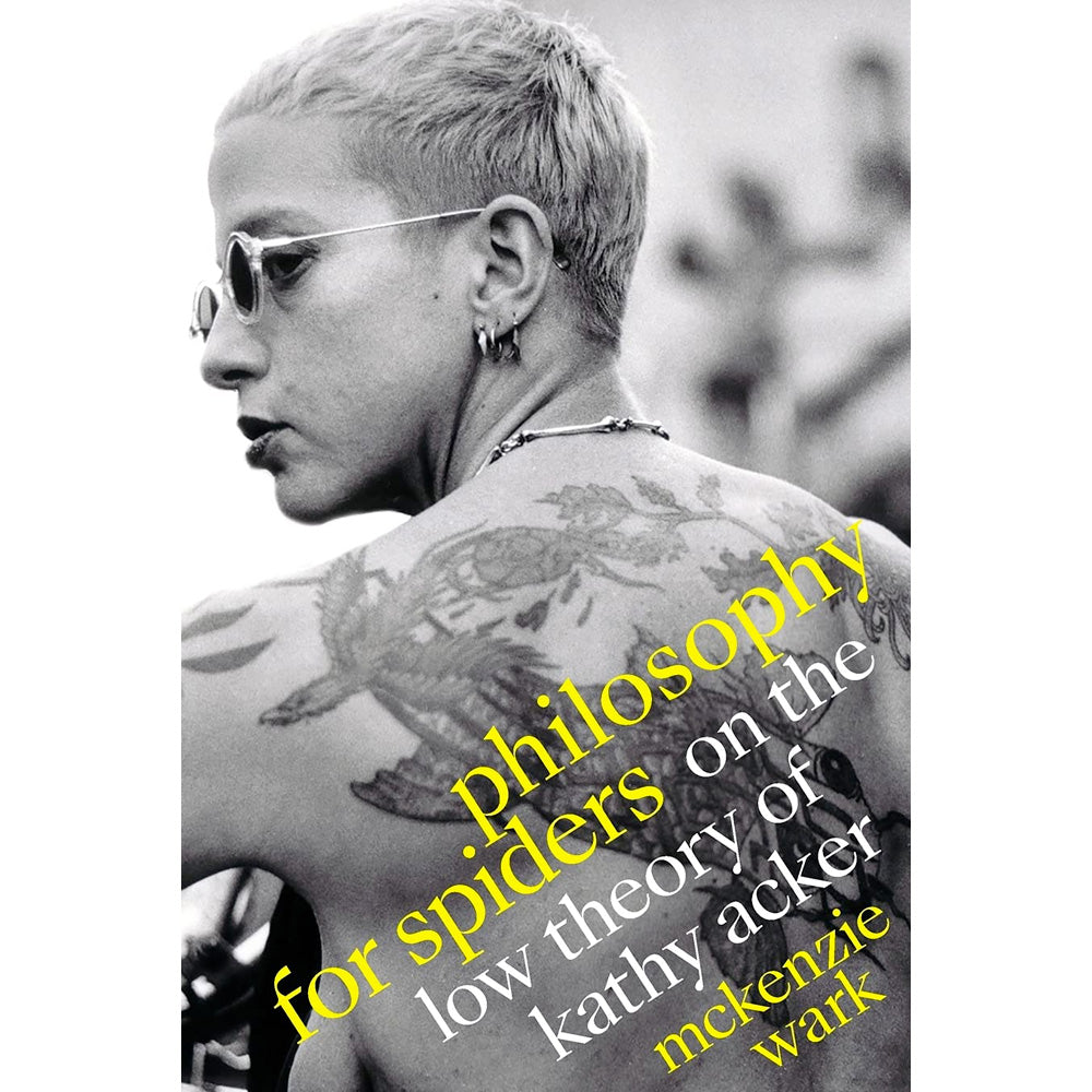 Philosophy for Spiders - On the Low Theory of Kathy Acker Book