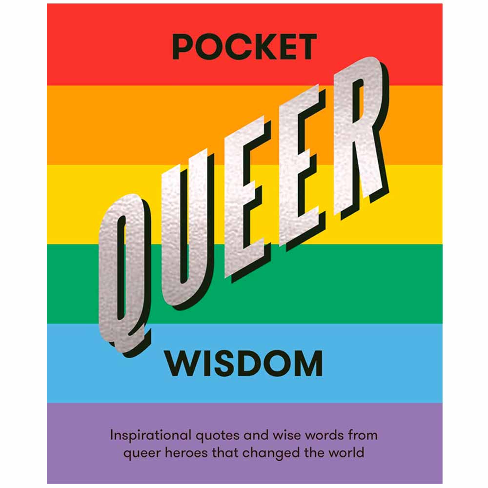 Pocket Queer Wisdom - Inspirational Quotes And Wise Words From Queer Icons Who Changed The World Book