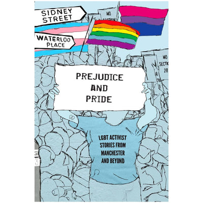 Prejudice and Pride - LGBT Activist Stories from Manchester and Beyond Book