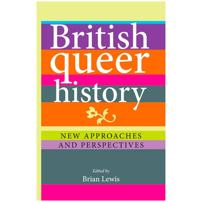 British Queer History - New Approaches and Perspectives Book