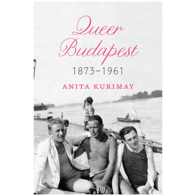 Queer Budapest, 1873–1961 Book