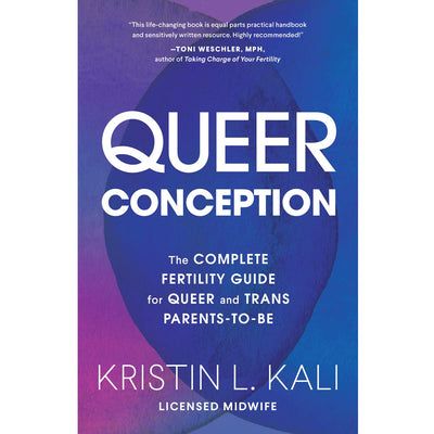 Queer Conception - The Complete Fertility Guide for Queer and Trans Parents-To-Be Book
