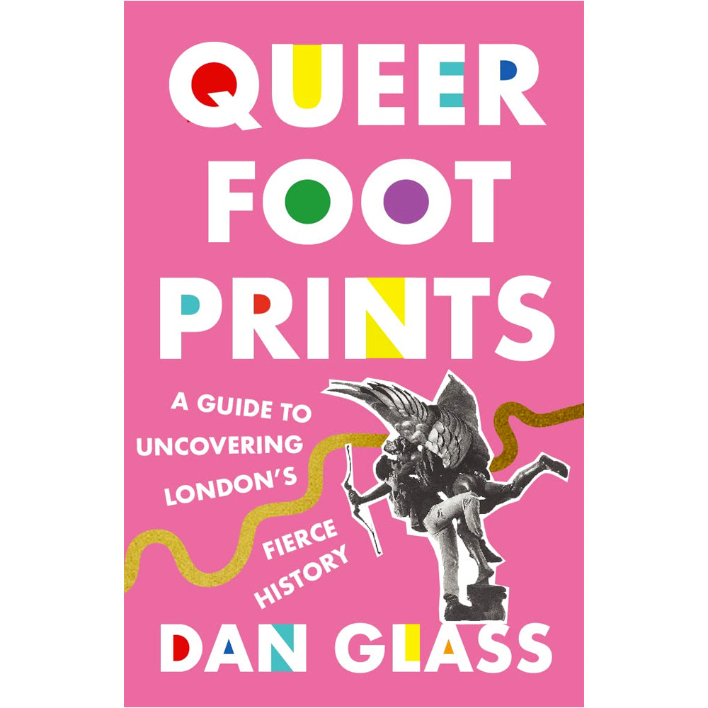 Queer Footprints: - A Guide to Uncovering London's Fierce History Book