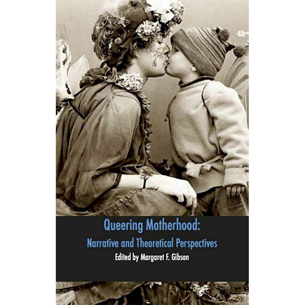 Queering Motherhood - Narrative and Theoretical Perspectives Book