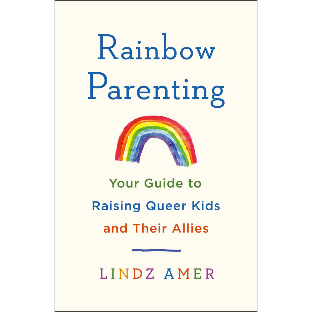 Rainbow Parenting - Your Guide to Raising Queer Kids and Their Allies Book