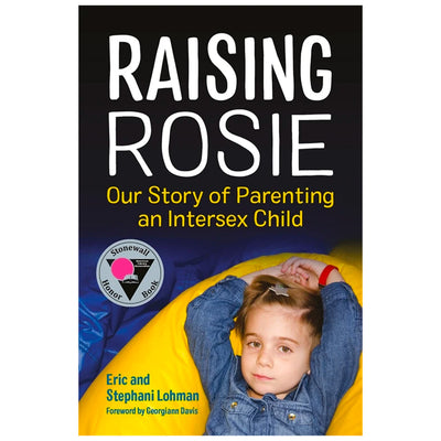 Raising Rosie - Our Story Of Parenting An Intersex Child Book