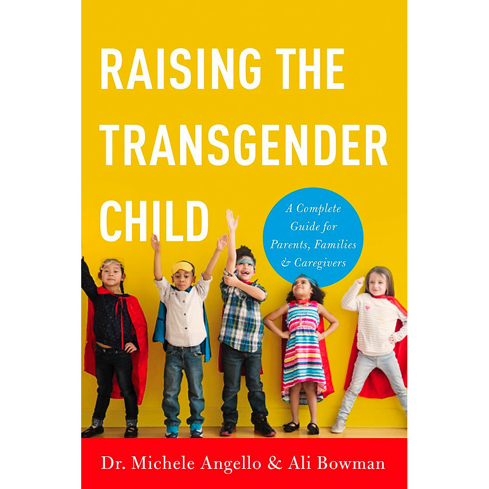 Raising the Transgender Child: A Complete Guide for Parents, Families, and Caregivers Book
