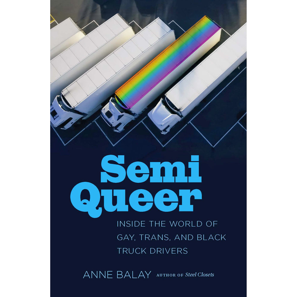 Semi Queer - Inside the World of Gay, Trans, and Black Truck Drivers Book