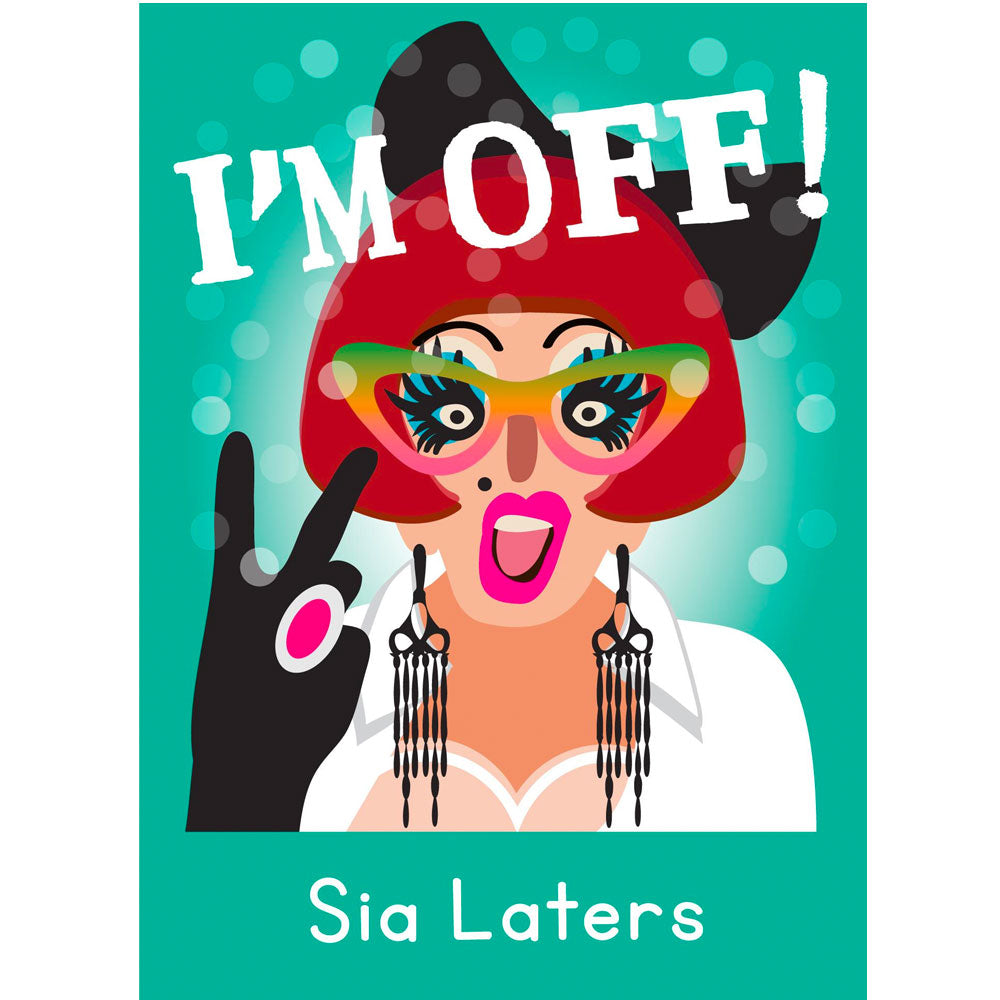 Life's A Drag - Sia Laters (I'm Off) Greetings Card