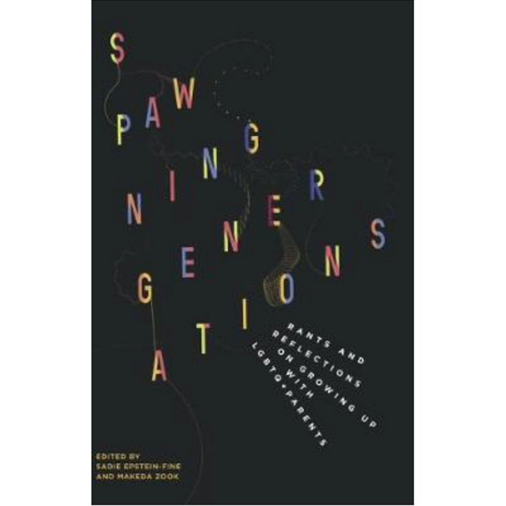  Spawning Generations - Rants and Reflections on Growing Up with LGBTQ+ Parents Book