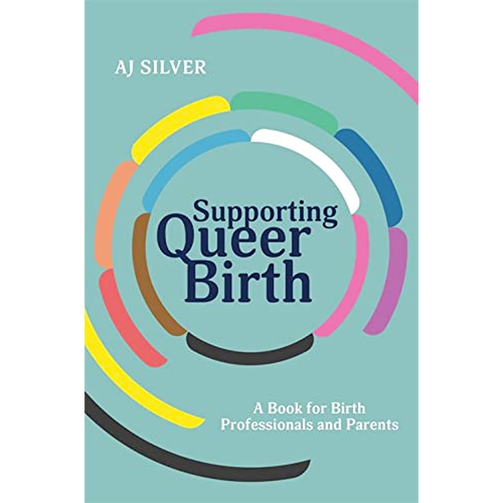 Supporting Queer Birth - A Book for Birth Professionals and Parents Book