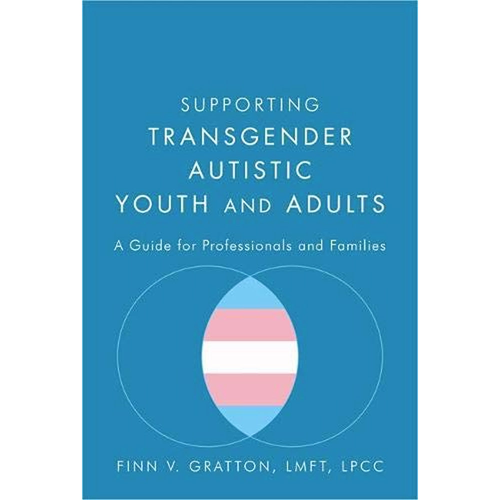 Supporting Transgender Autistic Youth and Adults - A Guide for Professionals and Families Book